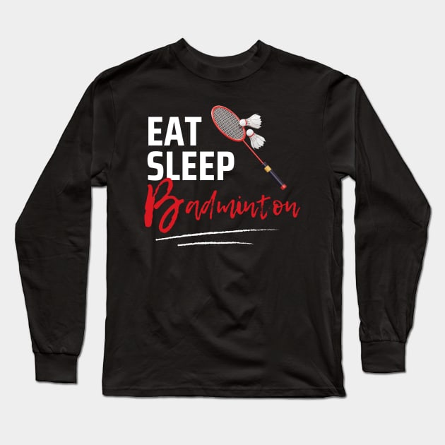 Eat Sleep Badminton Long Sleeve T-Shirt by Qibar Design